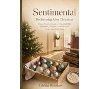 Sentimental Decluttering After Christmas: A Kind, Practical Guide to Unwanted Gifts, Ornaments, Keepsakes, and the Guilt That Comes With Them