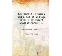 Sentimental studies and A set of village tales / by Hubert Crackanthorpe ... 1895 [Hardcover]