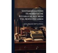 Sentimentale Und Humoristische RÃ1/4ckblicke Auf Mein Viel Bewegtes Leben