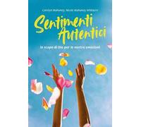 Sentimenti autentici. Lo scopo di Dio per le nostre emozioni. Nuova ediz.