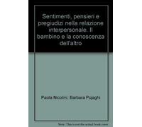 Sentimenti, pensieri e pregiudizi nella relazione interpersonale. Il bambino e la conoscenza dell'altro