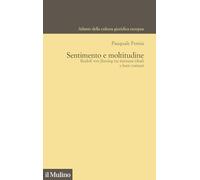 SENTIMENTO E MOLTITUDINE - FEMIA PASQUALE - Il Mulino