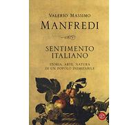 Sentimento italiano. Storia, arte, natura di un popolo inimitabile - Manfr...