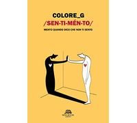 Sentimento. Mento quando dico che non ti sento. Ediz. illustrata