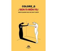 Sentimento. Mento quando dico che non ti sento. Ediz. illustrata