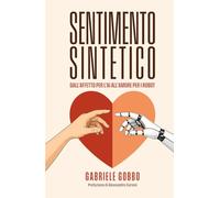 Sentimento Sintetico: Dall'affetto per l'AI all'amore per i robot