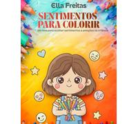 SENTIMENTOS PARA COLORIR: Um livro para acolher sentimentos e emoções na infância
