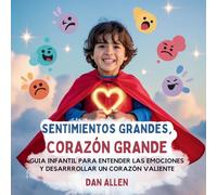 Sentimientos Grandes, Corazón Grande: Guía Infantil Para Entender Las Emociones Y Desarrollar Un Corazón Valiente: 2