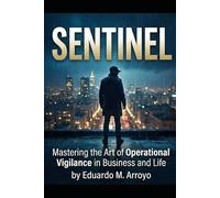SENTINEL: Mastering the Art of Operational Vigilance in Business and Life
