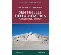 Sentinelle della memoria. Sacrari e monumenti nel Nordest della prima guerra mondiale