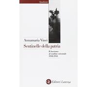 Sentinelle della patria. Il fascismo al confine orientale 1918-1941 - Vinc...