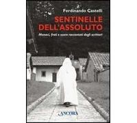 Sentinelle dell'assoluto. Monaci, frati e suore raccontati dagli scrittori