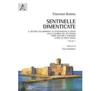 Sentinelle dimenticate. Il sistema collaborante di avvistamento e difesa della Calabria nel XVI secolo. Torri costiere e fortezze lungo la costa ionica. Vol. 1