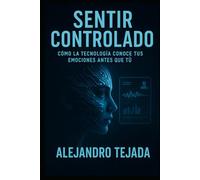 Sentir Controlado: Cómo la tecnología conoce tus emociones antes que tú