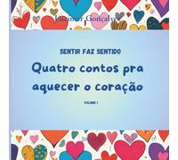 Sentir faz Sentido: Quatro contos pra aquecer o coração