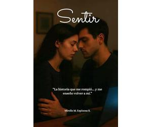 SENTIR: La historia que me rompió... y me enseño volver a mi