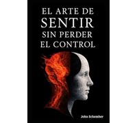 Sentir sin perder el control: Manual de autogestión emocional para mentes fuertes