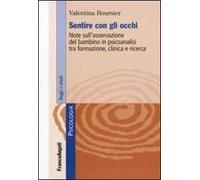 Sentire con gli occhi. Note sull'osservazione del bambino in psicoanalisi tra formazione, clinica e ricerca