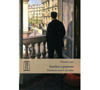 SENTIRE E PENSARE. L'IDEALISMO NUOVO E LA REALTÀ - Jaja Donato Roncato A. (cur.)