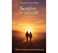 Sentire per amare: Le emozioni autentiche tra Vangelo, relazione e crescita nella coppia