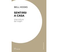 Sentirsi a casa. Una cultura dei luoghi - bell hooks