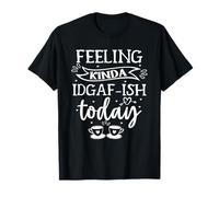 Sentirsi Un po 'Idgaf-Ish Oggi Maglietta