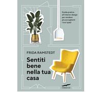 Sentiti bene nella tua casa. Guida pratica all'interior design per rendere...