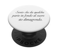 Sento Che Da Qualche Parte In Fondo Al Cuore Sto Dimagrendo PopSockets PopGrip Adesivo