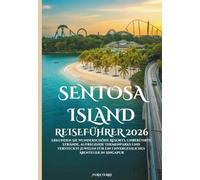 Sentosa Island Reiseführer 2026: Erkunden Sie wunderschöne Resorts, unberührte Strände, aufregende Themenparks und versteckte Juwelen für ein unvergessliches Abenteuer in Singapur