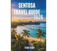 Sentosa Island Travel Guide 2026: Explore Beautiful Resorts, Pristine Beaches, Thrilling Theme Parks, and Hidden Gems for an Unforgettable Singapore Adventure