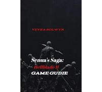 Senua's Saga: Hellblade II Game Guide: Master All Chapters, Understand the Story, and Overcome Every Challenge without Spoilers