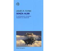 Senza alibi. Il cambiamento climatico: impedire la catastrofe