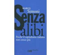 Senza alibi. Perché il capitalismo italiano non cresce più