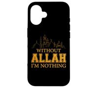Senza Allah non sono niente islamico Tee Muslim Custodia per iPhone 16