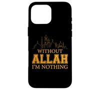 Senza Allah non sono niente islamico Tee Muslim Custodia per iPhone 16 Pro Max