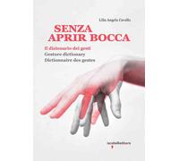 Senza aprir bocca. Il dizionario dei gesti-Gesture dictionary-Dictionnaire...