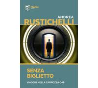 Senza biglietto. Viaggio nella carrozza 048 - Rustichelli Andrea