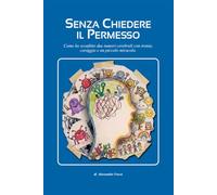 Senza chiedere il permesso: come ho sconfitto due tumori cerebrale con ironia, coraggio e un piccolo miracolo