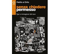 Senza chiedere permesso. Flyer e immaginari del rave