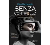 Senza controllo. Le minacce del web viste dalla psicologa e le sue meravigliose