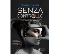 Senza controllo. Le minacce del web viste dalla psicologa e le sue meravigliose opportunità