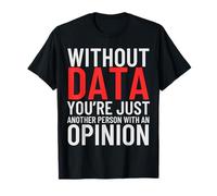 Senza Dati Sei Solo Un'Altra Persona con un'opinione Maglietta