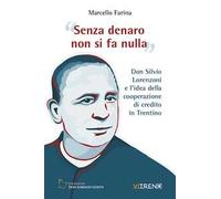 Senza denaro non si fa nulla. Don Silvio Lorenzoni e l'idea della cooperazione di credito in Trentino