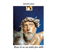 Senza di me non potete fare nulla di Gabriele Lazzari, 2022, Youcanprint