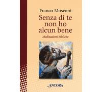Senza di te non ho alcun bene. Meditazioni bibliche