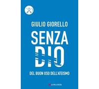 Senza Dio. Del buon uso dell'ateismo