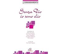 Senza Dio io sono dio. I Comandamento. Non avrai altro Dio al di fuori di me