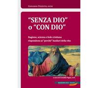 «Senza Dio» o «con Dio». Ragione, scienza e fede cristiana rispondono ai «perché» basilari della vita