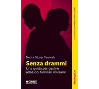 Senza drammi. Una guida per gestire relazioni familiari malsane