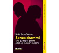 Senza drammi. Una guida per gestire relazioni familiari malsane